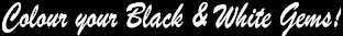 Colour your Black & White Gems